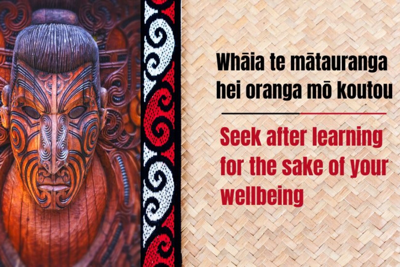 Whakataukī - Seek after learning for the sake of your wellbeing