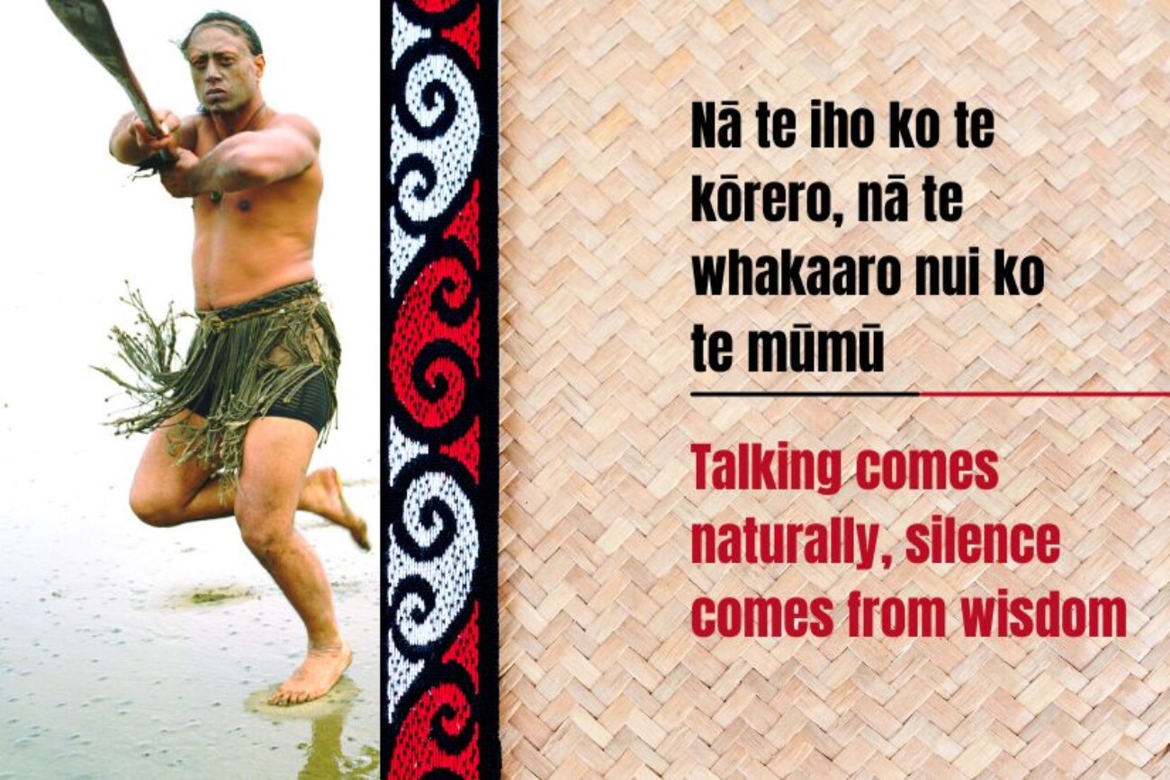 Whakataukī - Talking comes naturally, silence comes from wisdom
