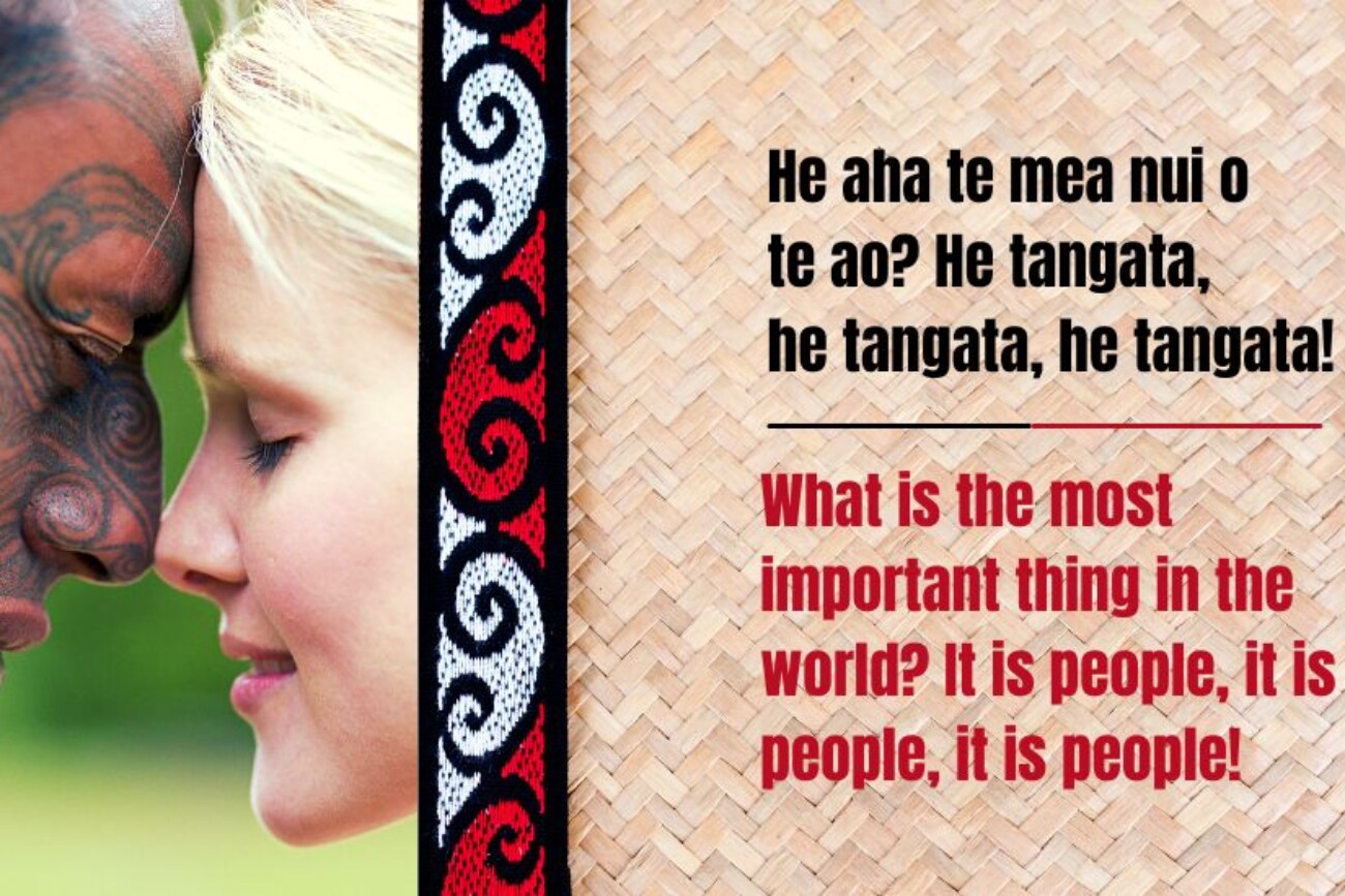 Whakataukī - What is the most important thing in the world It is people, it is people, it is people!